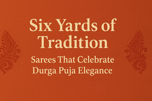 Six Yards of Tradition: Sarees That Celebrate Durga Puja Elegance