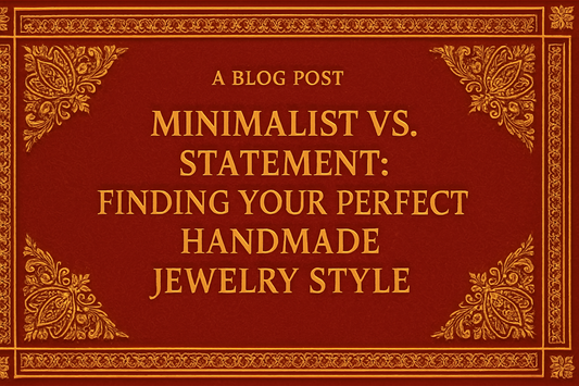 Minimalist vs. Statement: Finding Your Perfect Handmade Jewelry Style