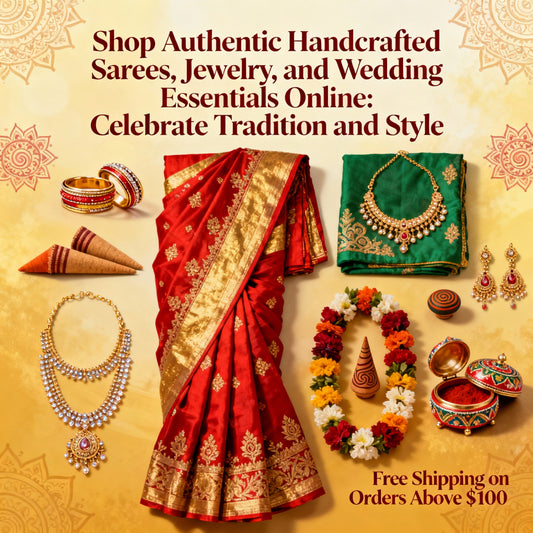 Shop Authentic Handcrafted Sarees, Jewelry, and Wedding Essentials Online: Celebrate Tradition and Style
