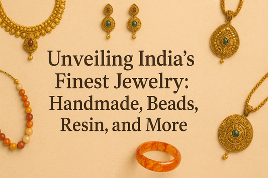 Unveiling India’s Finest Jewelry: Handmade, Beads, Resin, and More