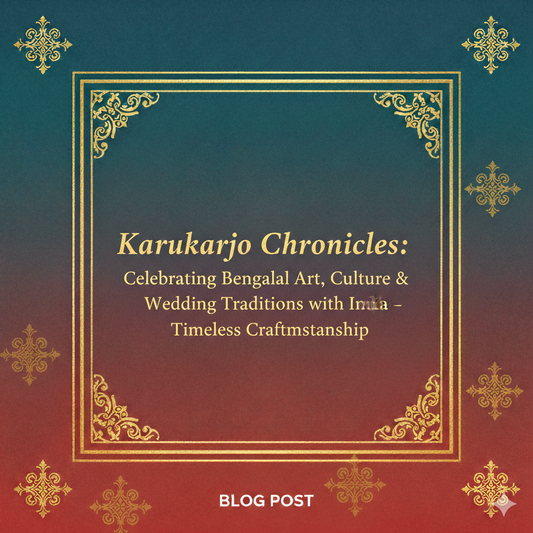 Karukarjo Chronicles: Celebrating Bengali Art, Culture & Wedding Traditions with Timeless Craftsmanship