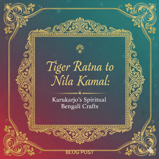 Tiger Ratna to Nila Kamal: Karukarjo's Spiritual Bengali Crafts