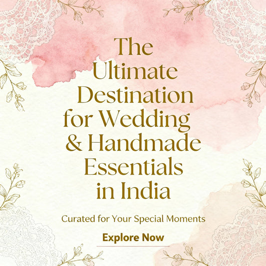 The Ultimate Destination for Wedding & Handmade Essentials in India