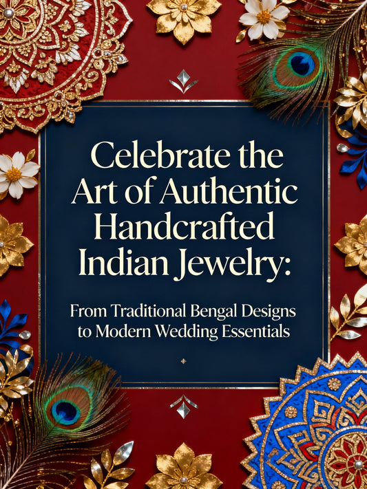 Celebrate the Art of Authentic Handcrafted Indian Jewelry: From Traditional Bengal Designs to Modern Wedding Essentials