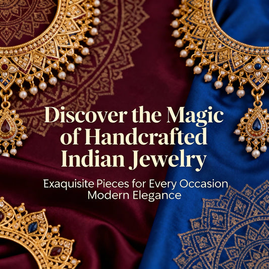 Discover the Magic of Handcrafted Indian Jewelry: Tradition Meets Modern Elegance