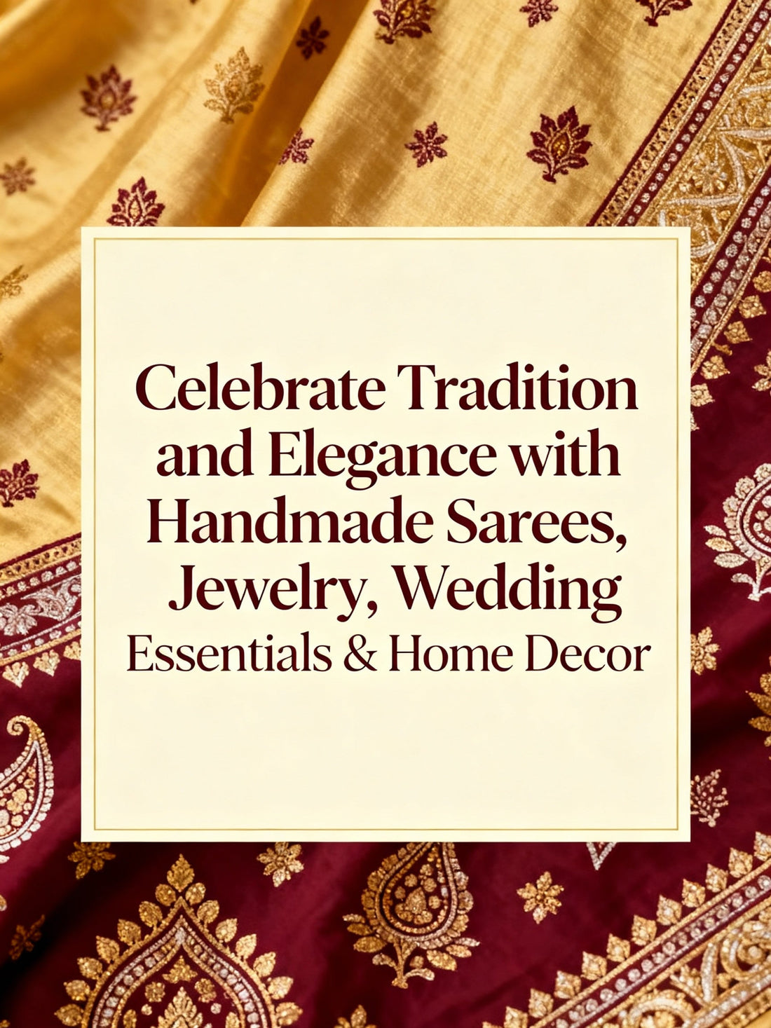 Celebrate Tradition and Elegance with Handmade Sarees, Jewelry, Wedding Essentials & Home Décor