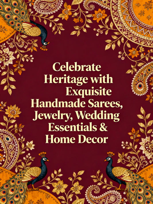 Celebrate Heritage with Exquisite Handmade Sarees, Jewelry, Wedding Essentials & Home Decor