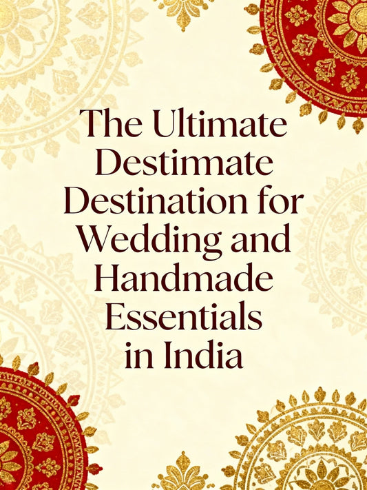 The Ultimate Destination for Wedding and Handmade Essentials in India