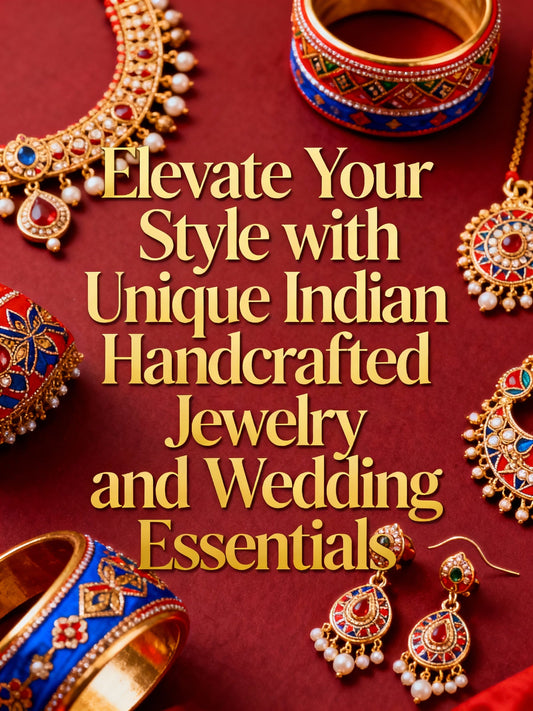 Elevate Your Style with Unique Indian Handcrafted Jewelry and Wedding Essentials