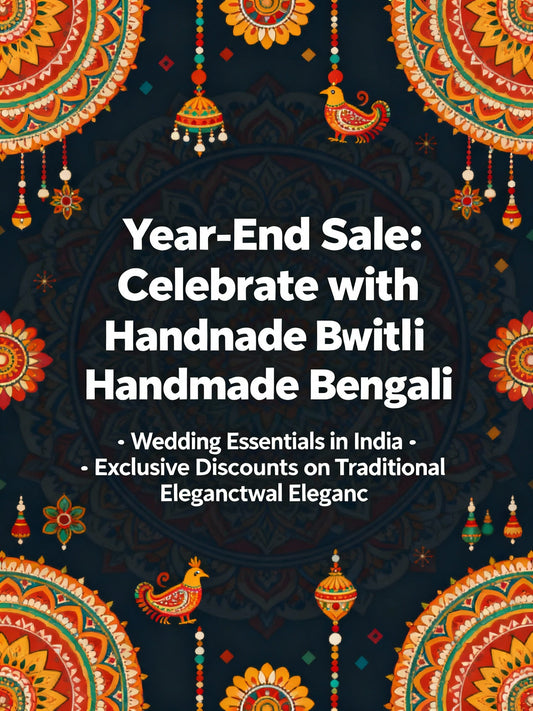 Year-End Sale: Celebrate with Handmade Bengali Wedding Essentials in India – Exclusive Discounts on Traditional Elegance