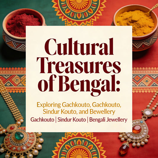 Cultural Treasures of Bengal: Exploring Gachkouto, Sindur Kouto, and Bengali Jewellery