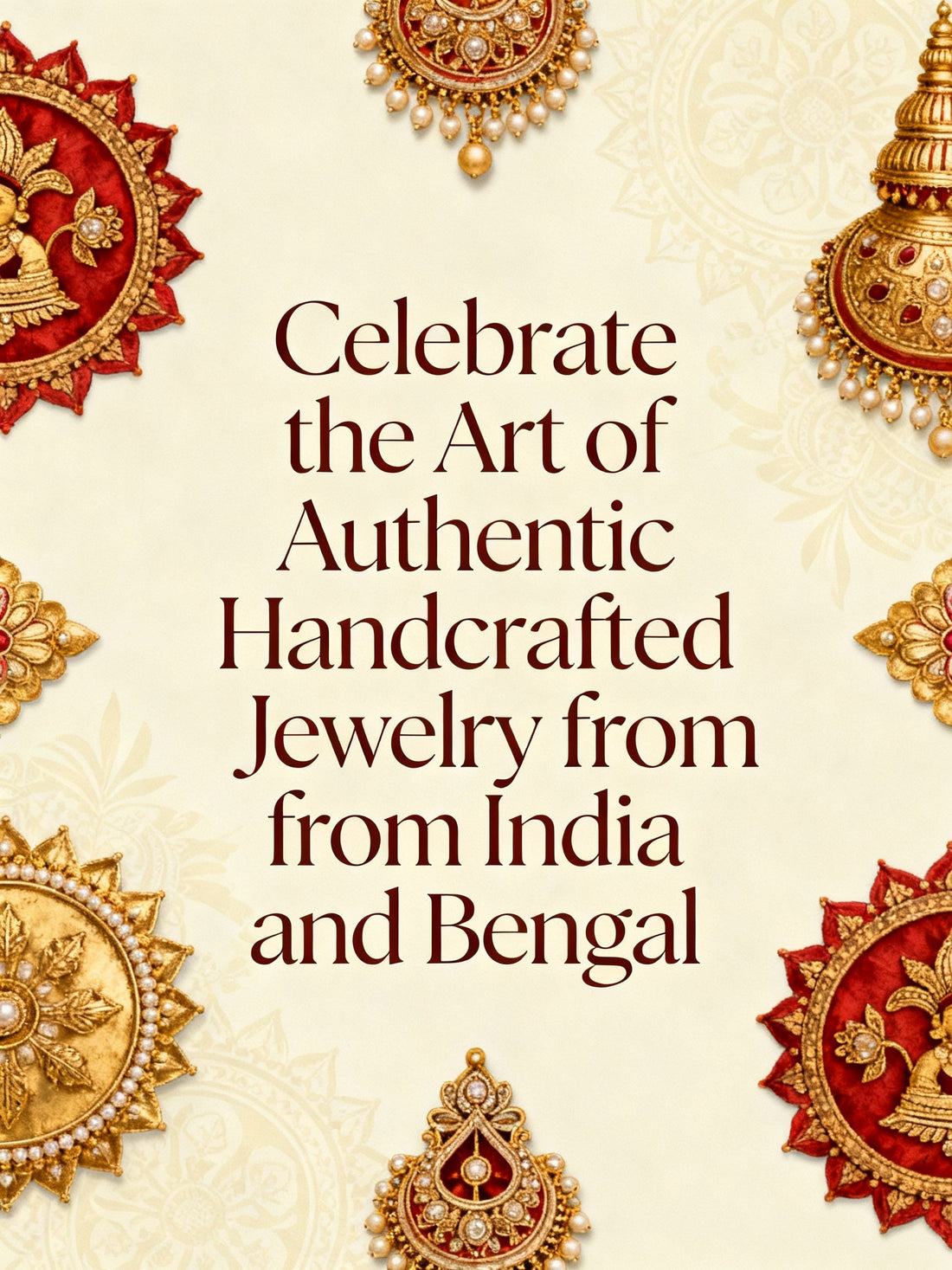 Celebrate the Art of Authentic Handcrafted Jewelry from India and Bengal