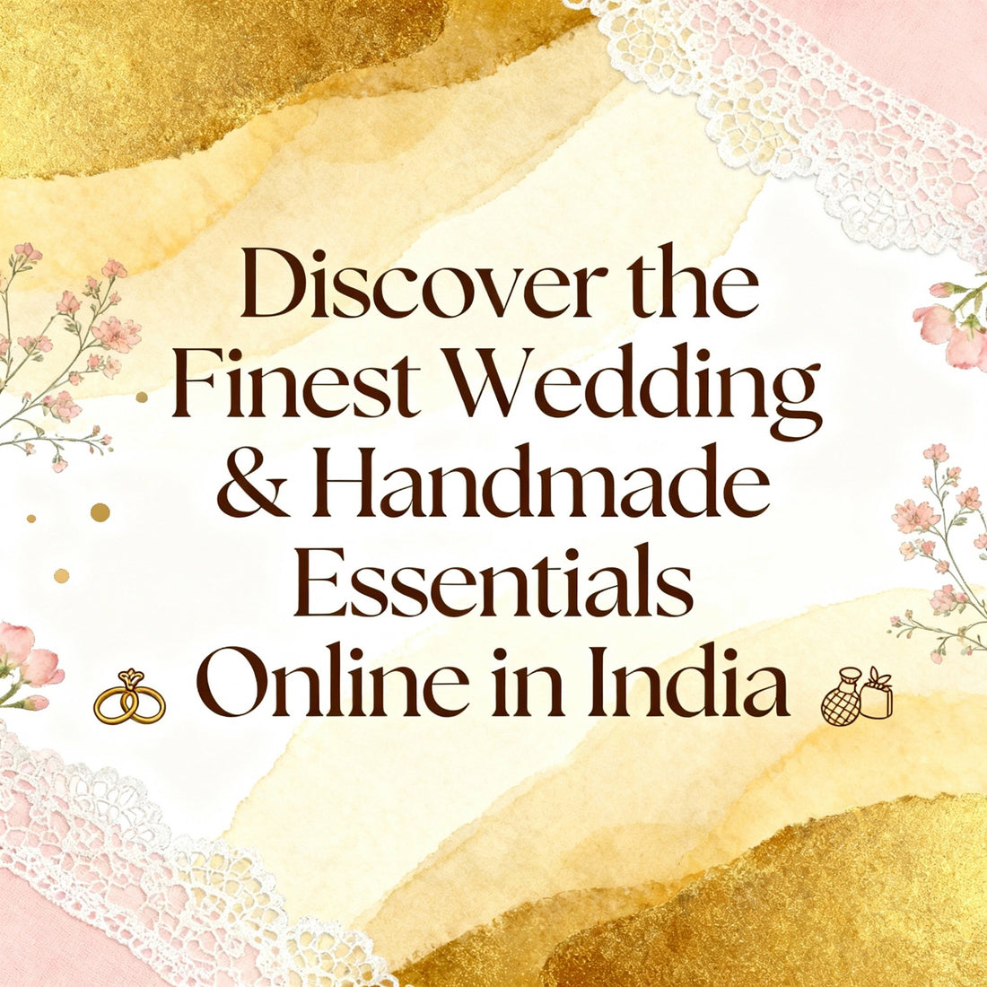 Discover the Finest Wedding & Handmade Essentials Online in India