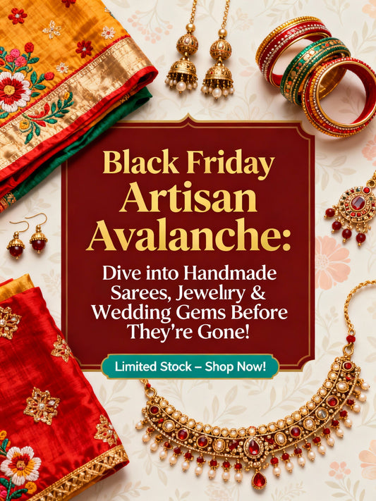 Black Friday Artisan Avalanche: Dive into Handmade Sarees, Jewelry & Wedding Gems Before They're Gone!