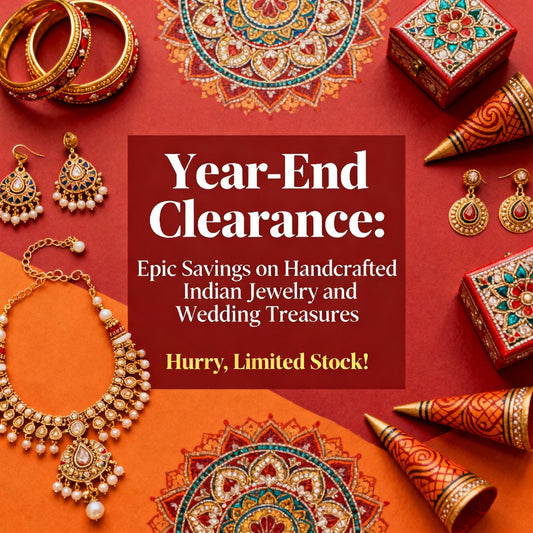 Year-End Clearance: Epic Savings on Handcrafted Indian Jewelry and Wedding Treasures