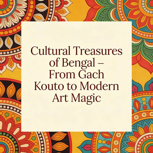 Cultural Treasures of Bengal – From Gach Kouto to Modern Art Magic