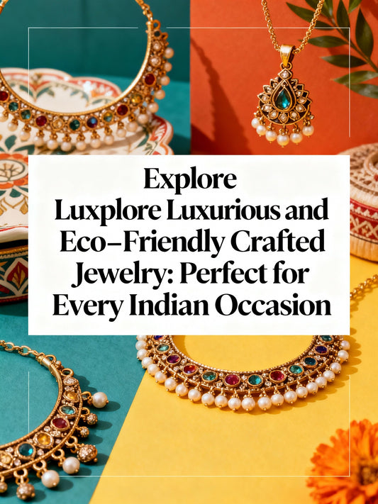 Explore Luxurious and Eco-Friendly Crafted Jewelry: Perfect for Every Indian Occasion