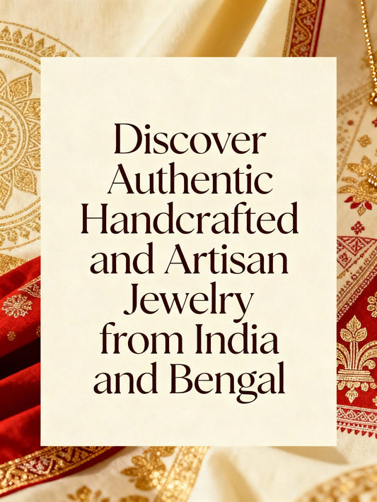 Discover Authentic Handcrafted and Artisan Jewelry from India and Bengal