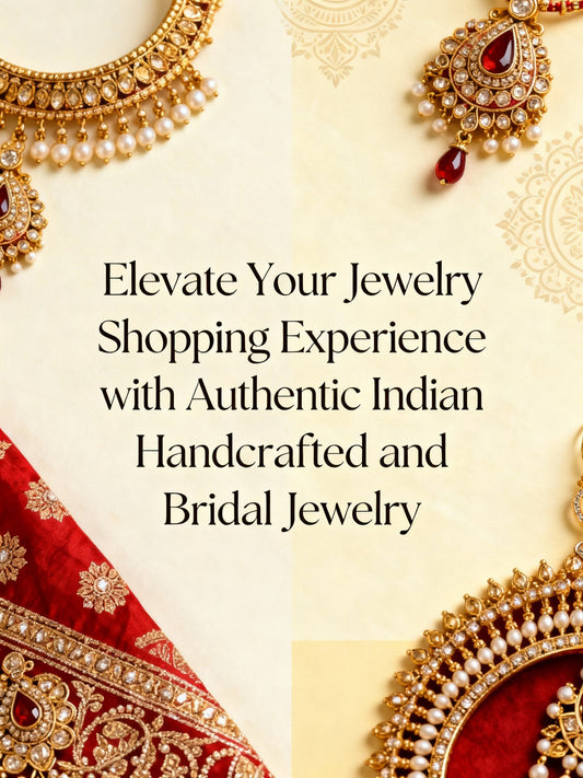 Elevate Your Jewelry Shopping Experience with Authentic Indian Handcrafted and Bridal Jewelry