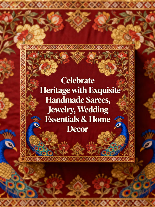 Celebrate Heritage with Exquisite Handmade Sarees, Jewelry, Wedding Essentials & Home Decor