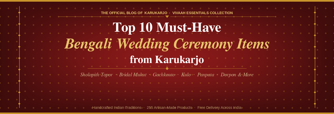 Top 10 Must-Have Bengali Wedding Ceremony Items from Karukarjo